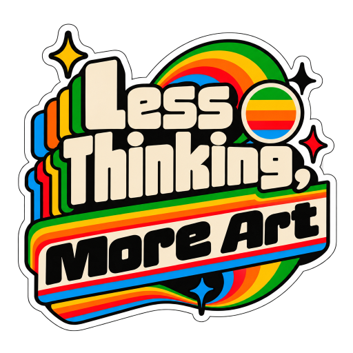 Less Thinking, More Art